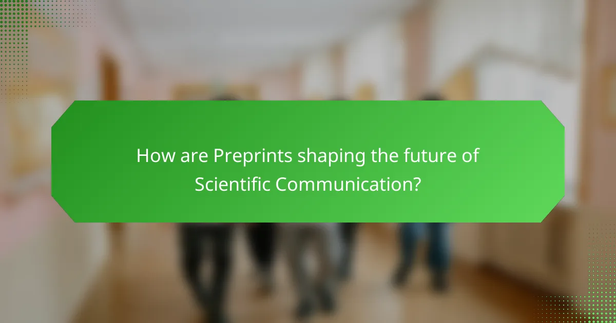 How are Preprints shaping the future of Scientific Communication?