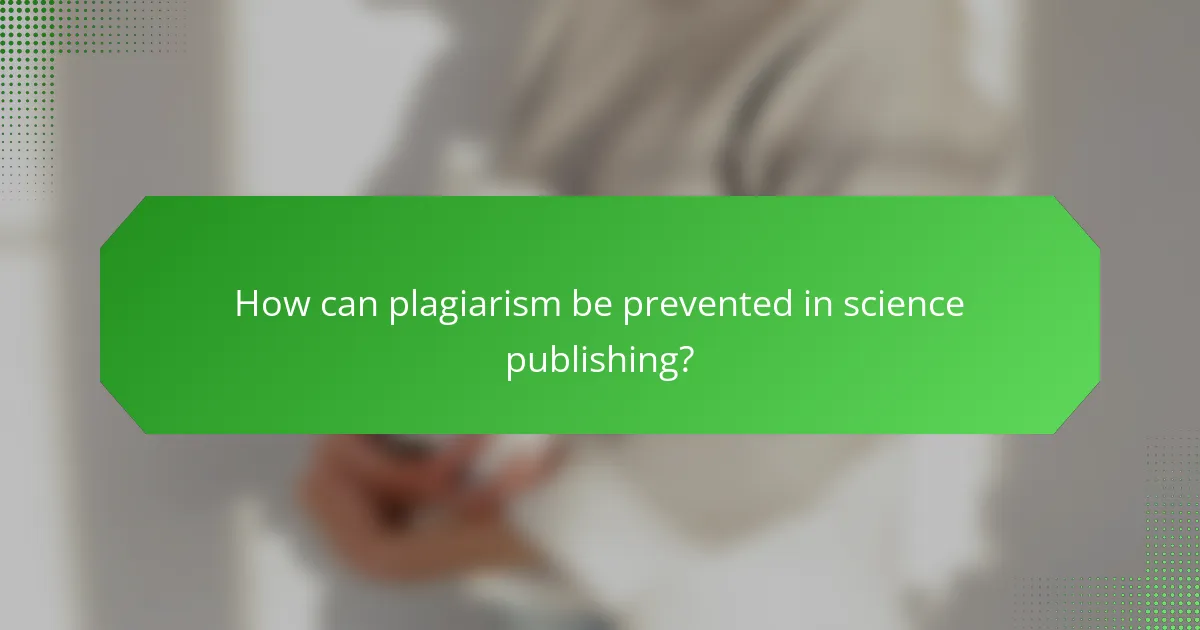 How can plagiarism be prevented in science publishing?