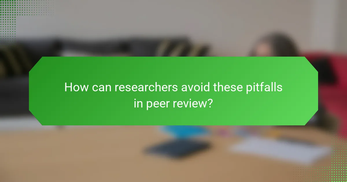 How can researchers avoid these pitfalls in peer review?