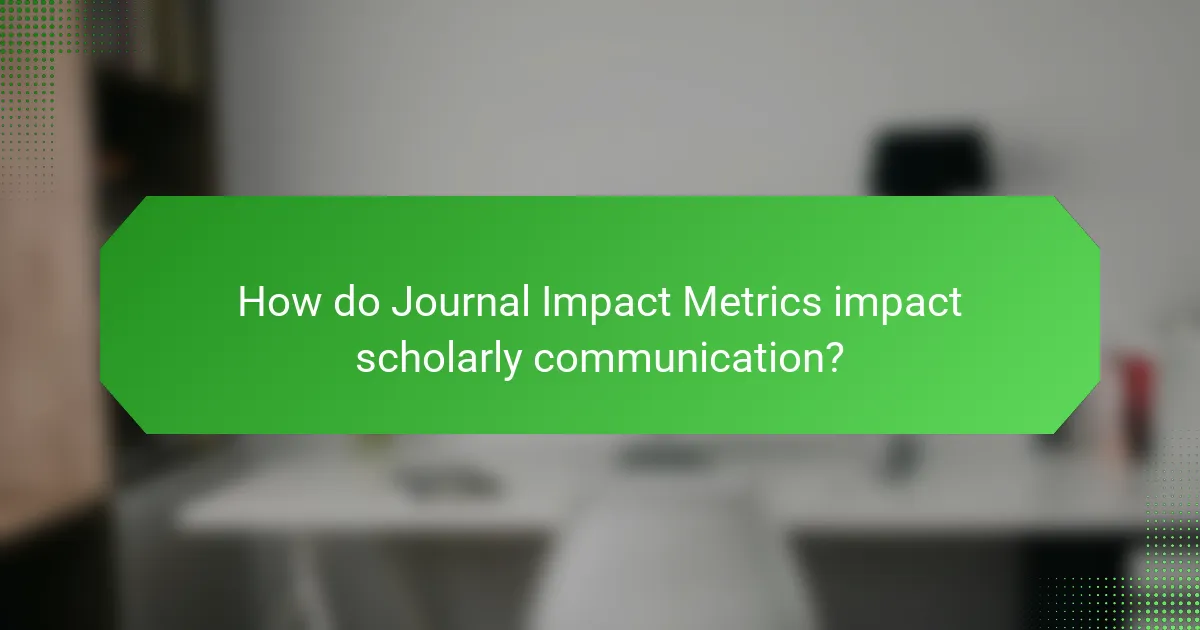 How do Journal Impact Metrics impact scholarly communication?