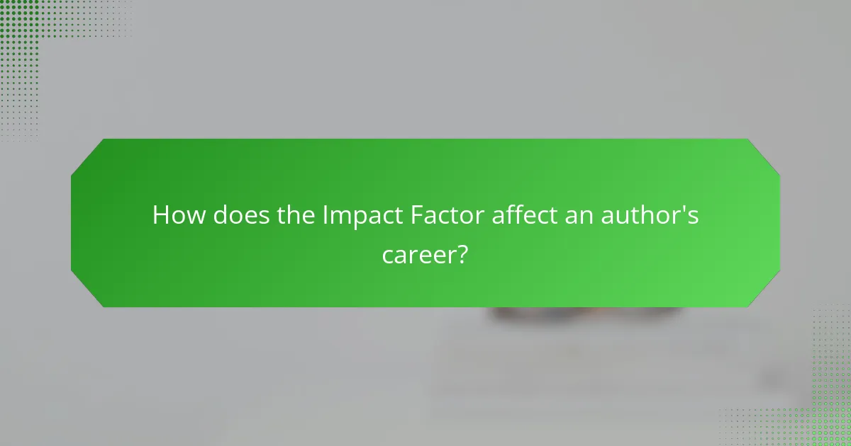 How does the Impact Factor affect an author's career?