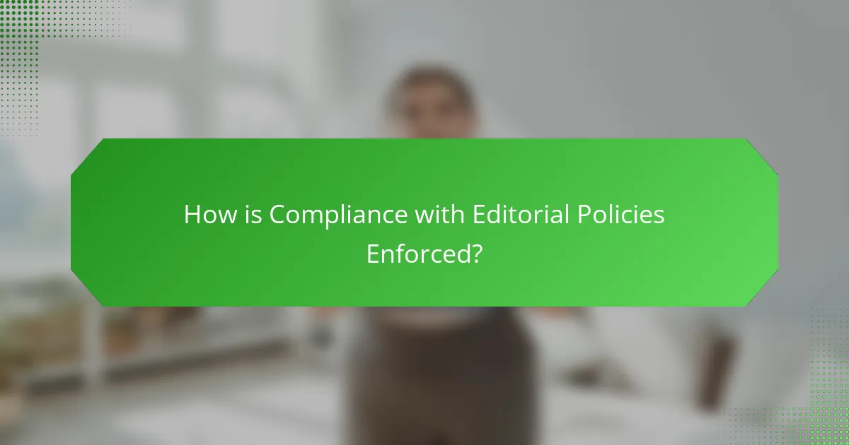 How is Compliance with Editorial Policies Enforced?