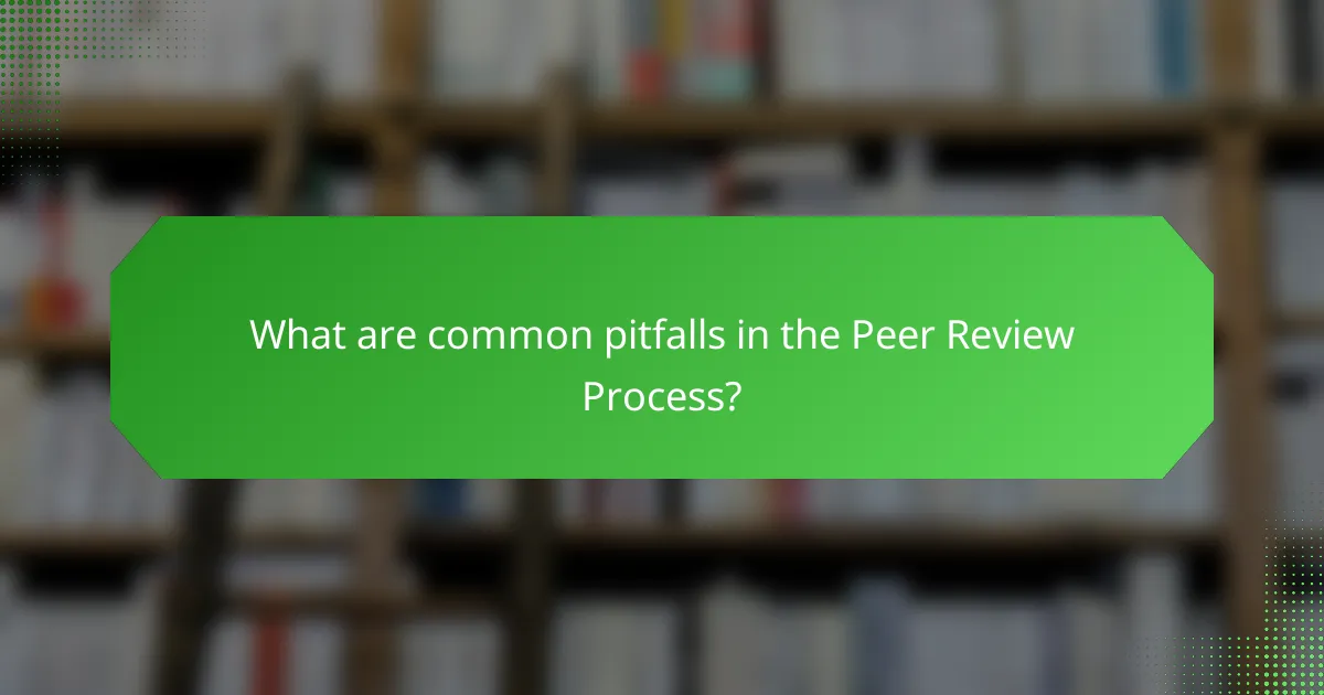 What are common pitfalls in the Peer Review Process?