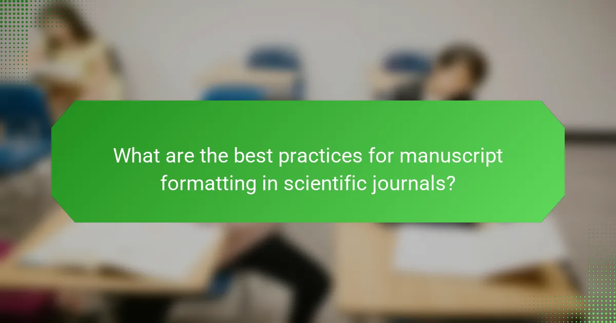 What are the best practices for manuscript formatting in scientific journals?