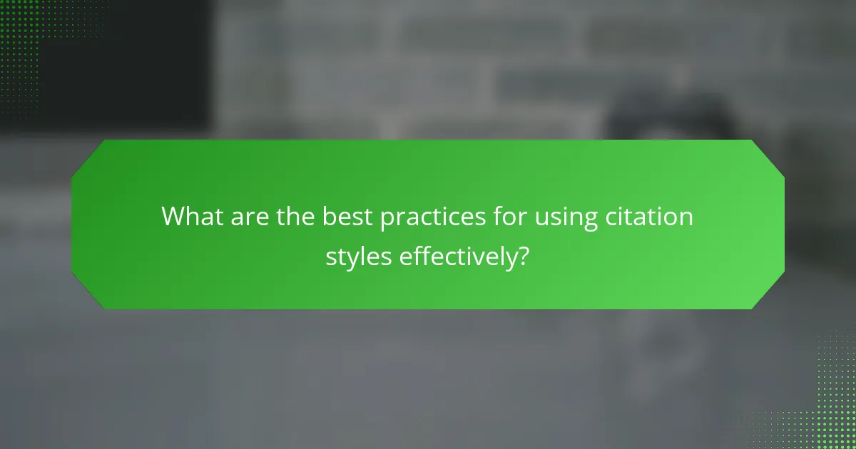 What are the best practices for using citation styles effectively?