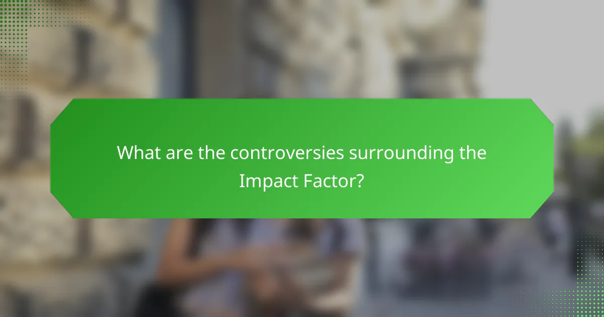 What are the controversies surrounding the Impact Factor?