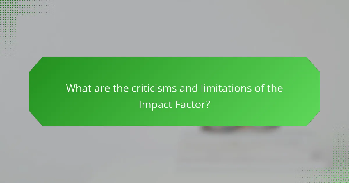 What are the criticisms and limitations of the Impact Factor?