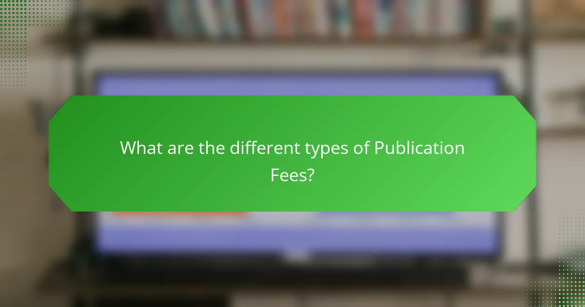 What are the different types of Publication Fees?