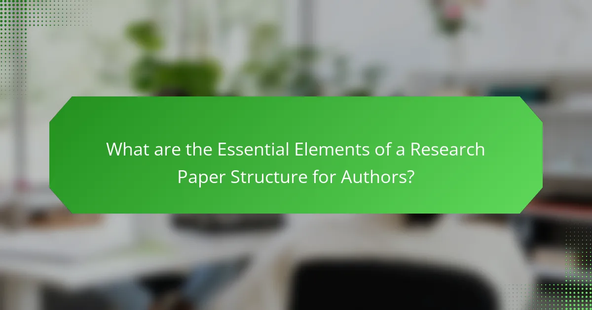 What are the Essential Elements of a Research Paper Structure for Authors?