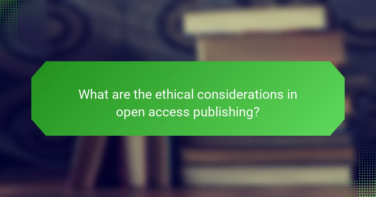 What are the ethical considerations in open access publishing?