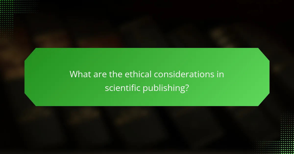 What are the ethical considerations in scientific publishing?