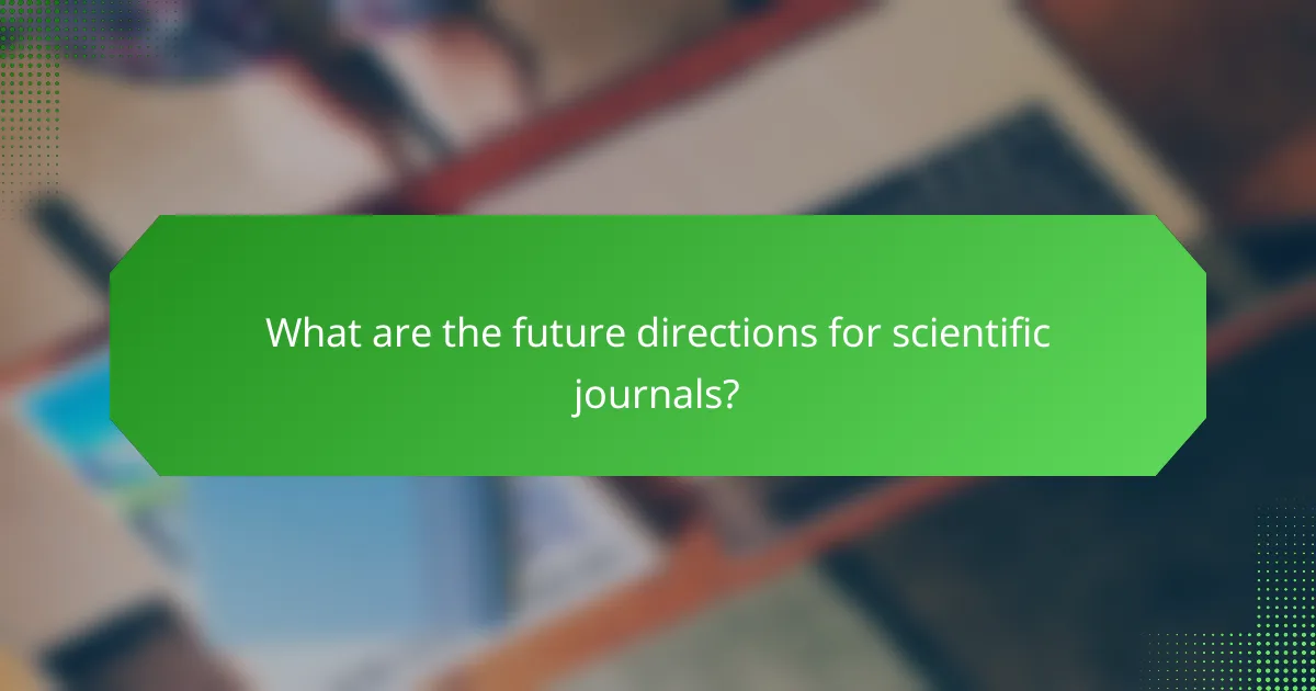 What are the future directions for scientific journals?