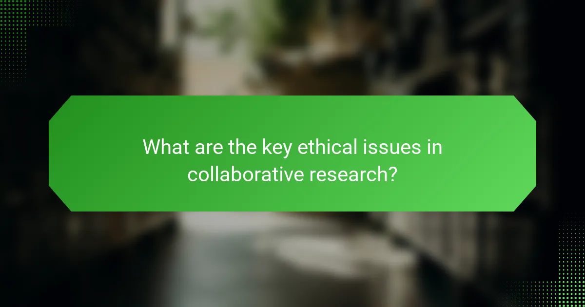 What are the key ethical issues in collaborative research?