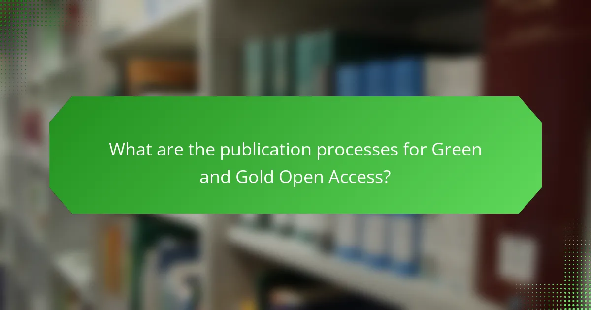 What are the publication processes for Green and Gold Open Access?
