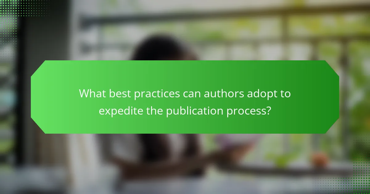 What best practices can authors adopt to expedite the publication process?
