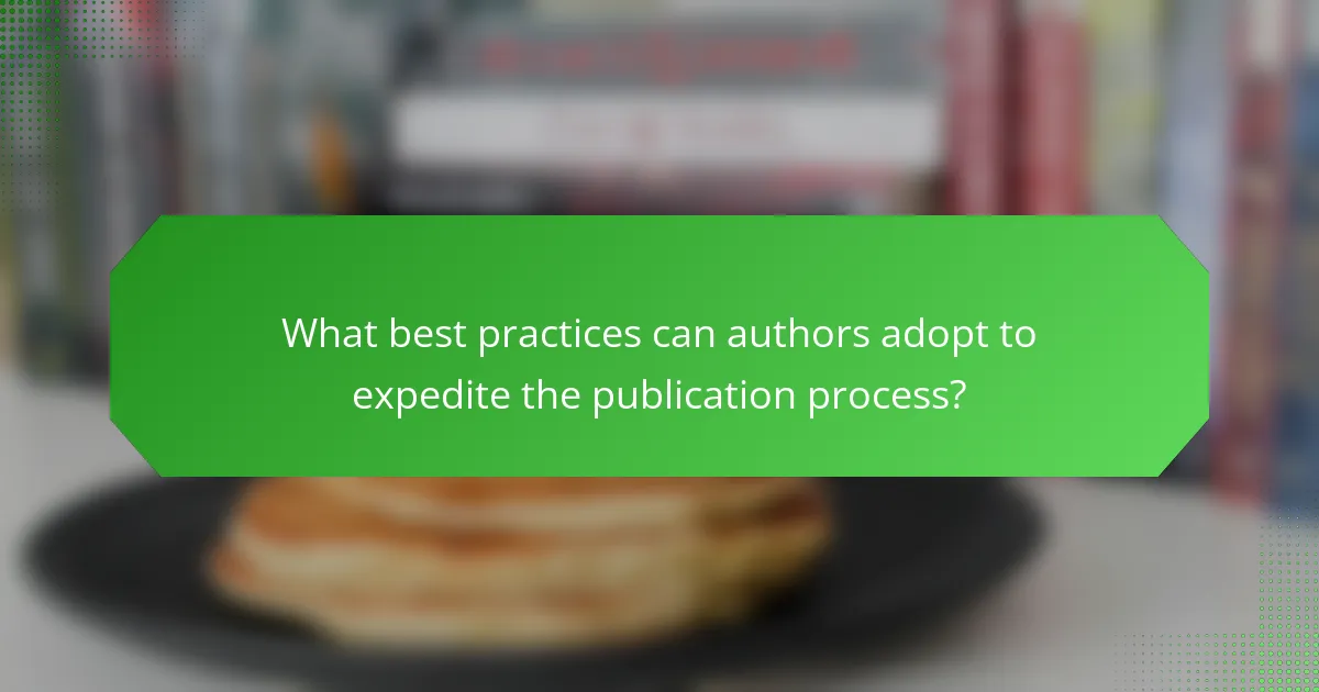 What best practices can authors adopt to expedite the publication process?