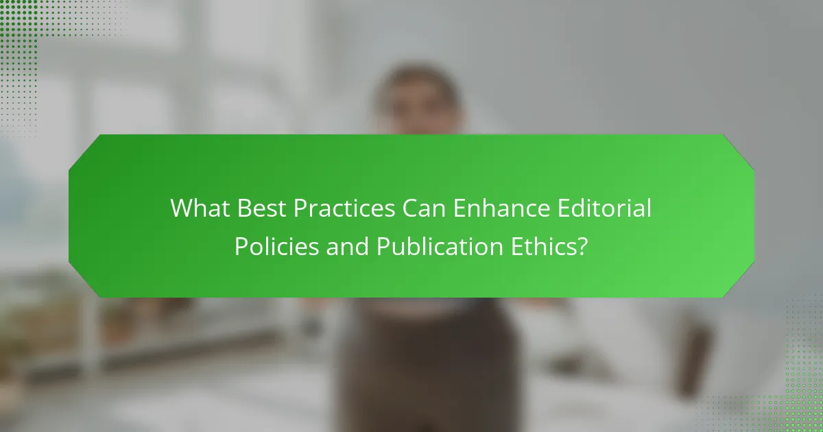 What Best Practices Can Enhance Editorial Policies and Publication Ethics?