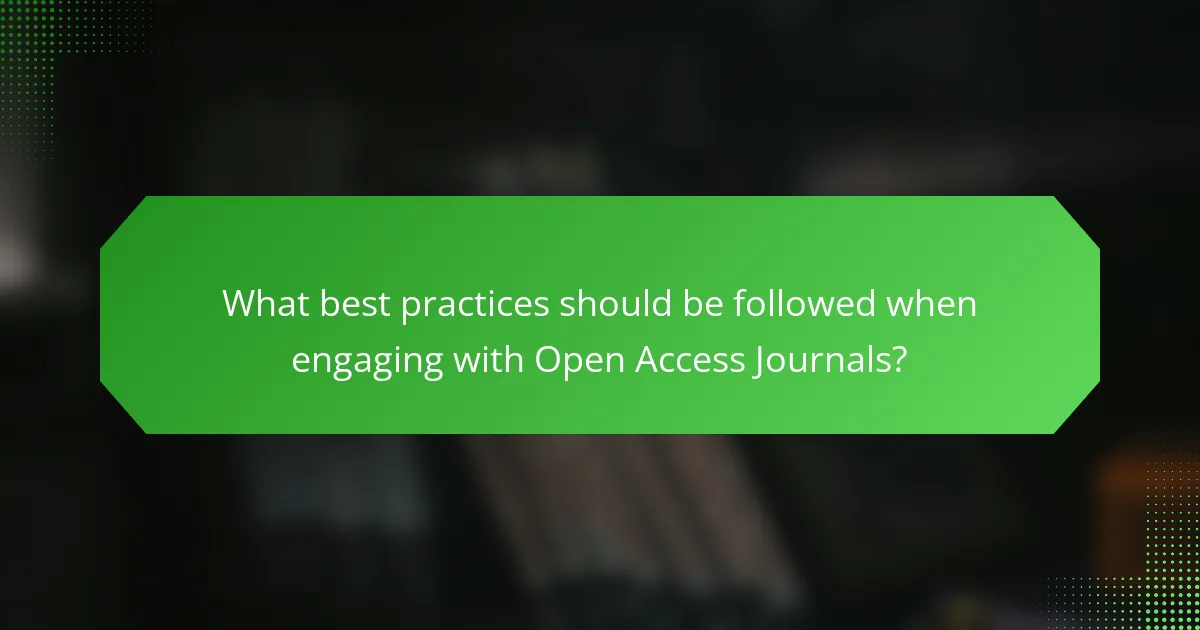 What best practices should be followed when engaging with Open Access Journals?