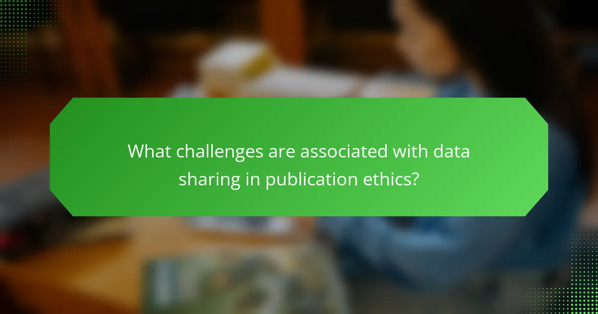 What challenges are associated with data sharing in publication ethics?
