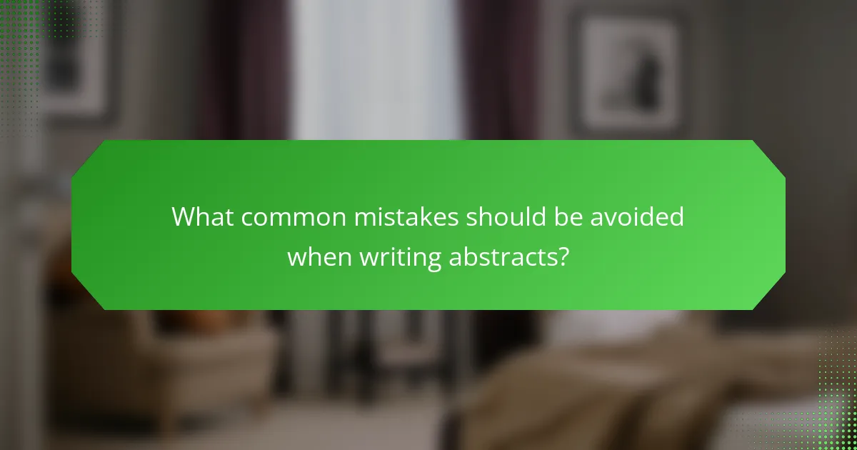 What common mistakes should be avoided when writing abstracts?