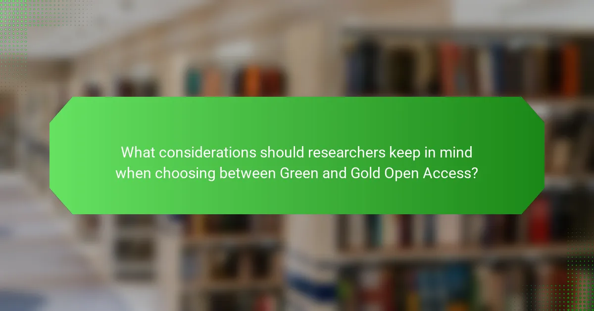 What considerations should researchers keep in mind when choosing between Green and Gold Open Access?