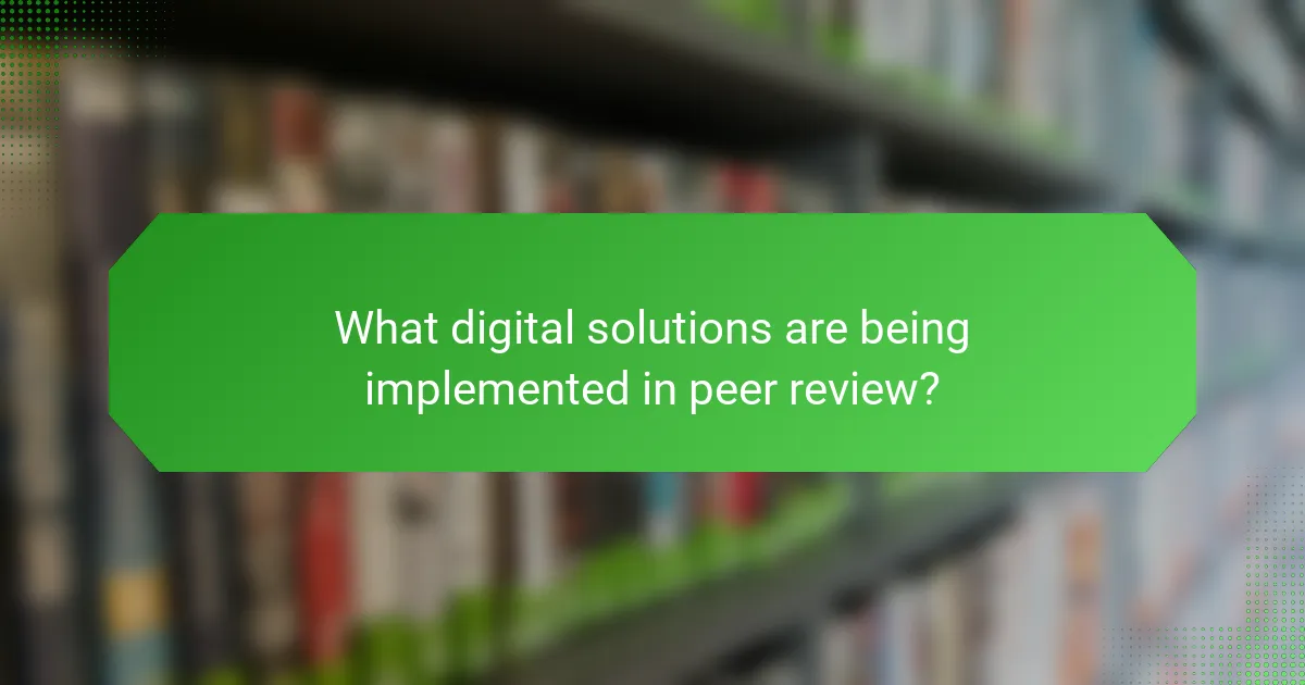 What digital solutions are being implemented in peer review?
