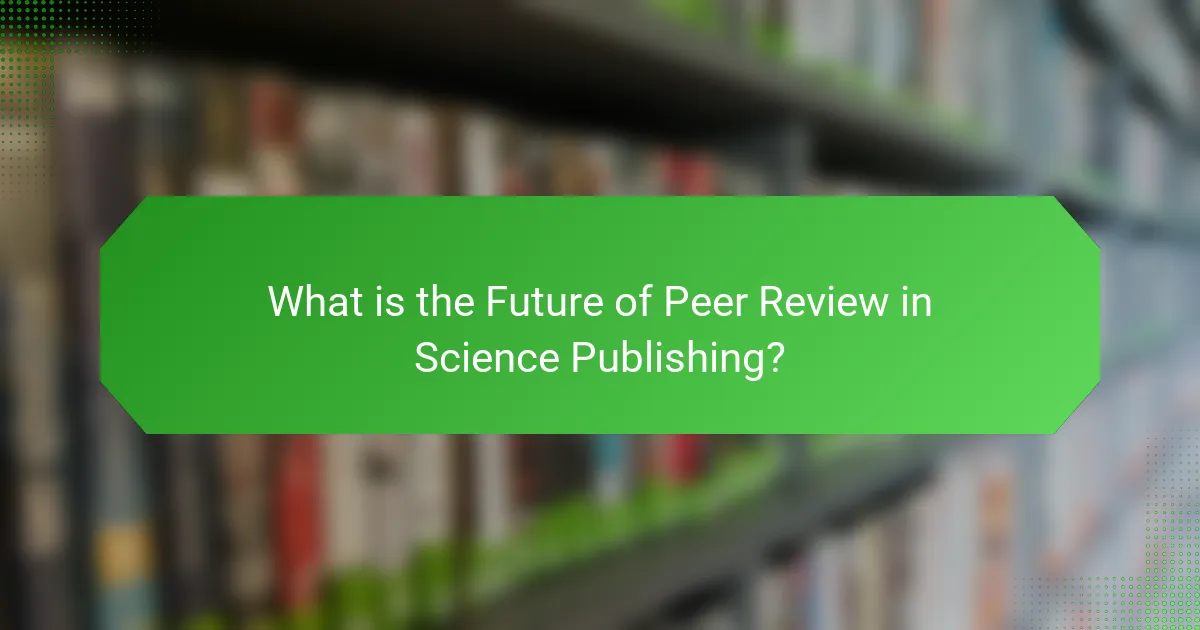What is the Future of Peer Review in Science Publishing?