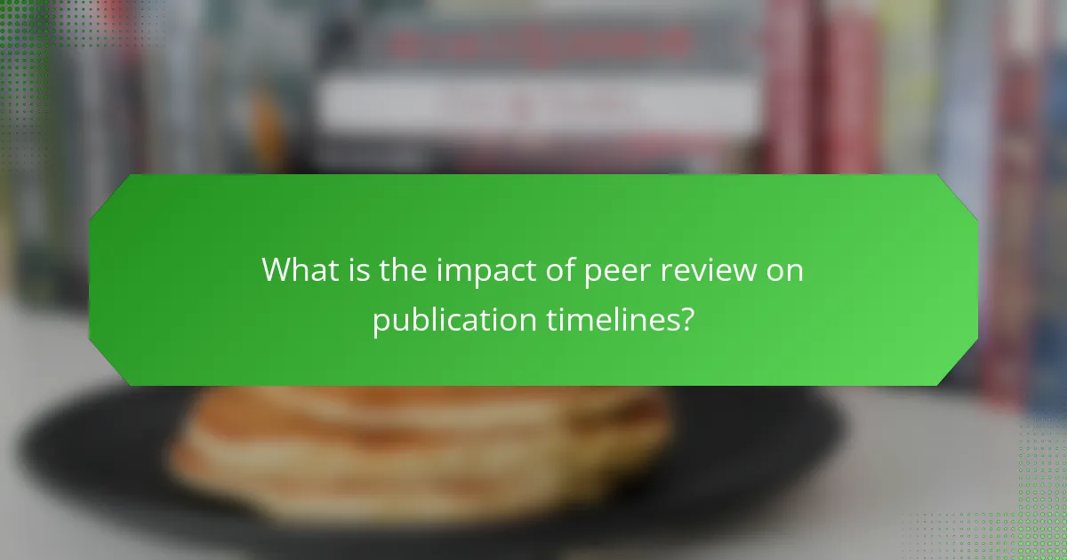 What is the impact of peer review on publication timelines?