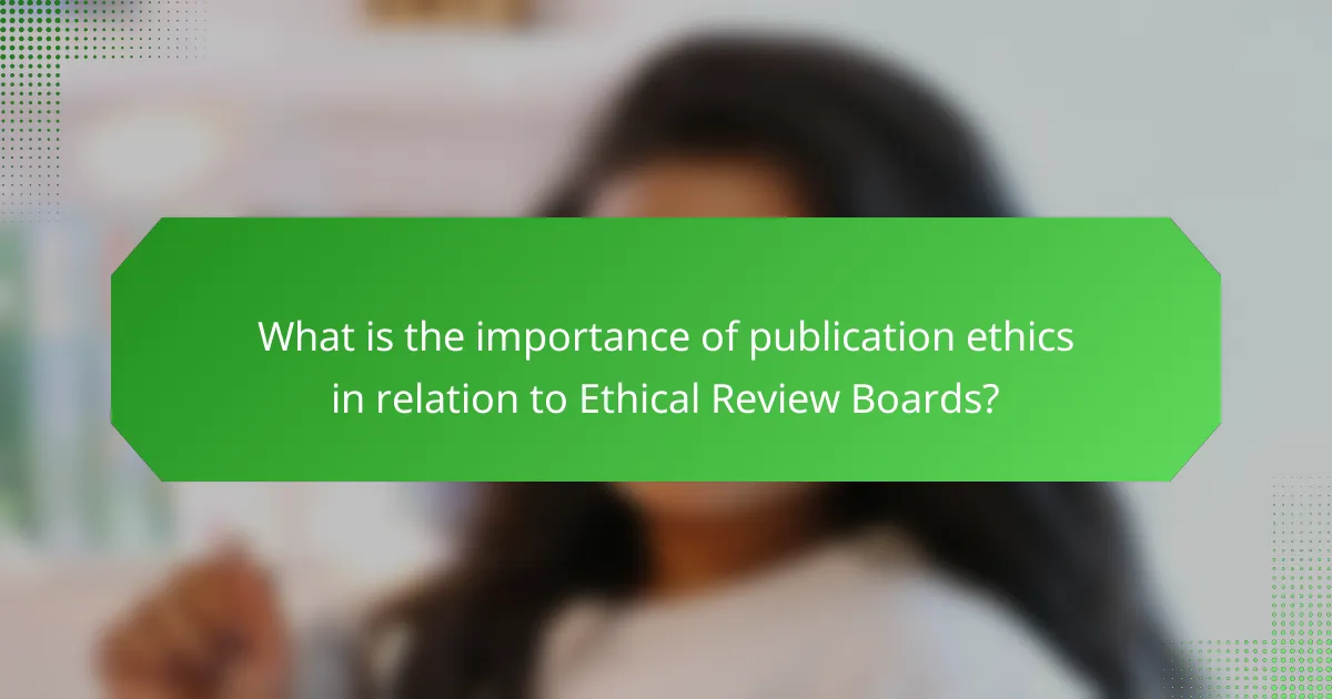 What is the importance of publication ethics in relation to Ethical Review Boards?