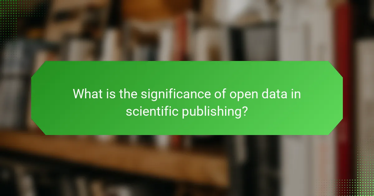 What is the significance of open data in scientific publishing?